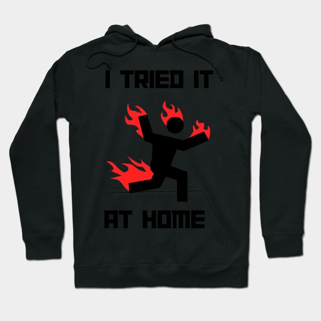 I tried it at home man on fire Hoodie by MMaeDesigns